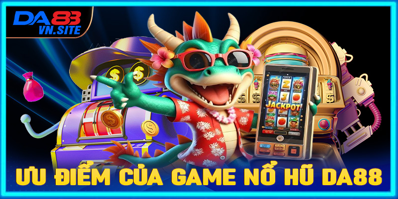 Điểm nổi bật mà sảnh game nổ hũ Da88 hiện đang sở hữu 