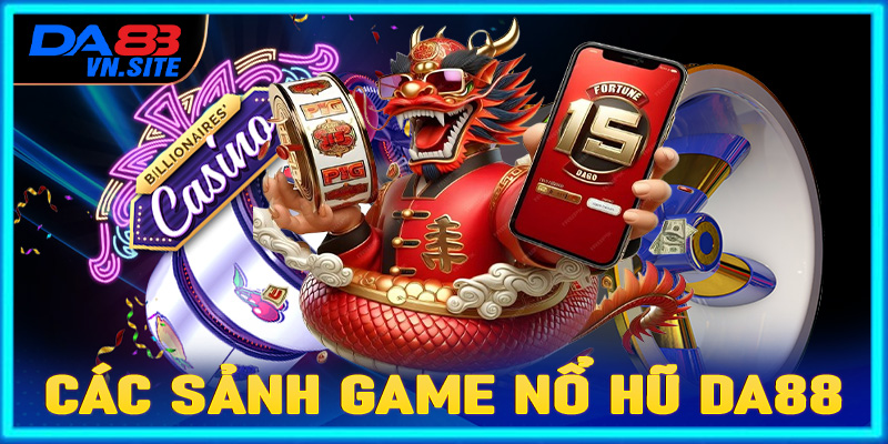 Các sảnh game nổ hũ Da88 hiện được yêu thích nhất trên thị trường 